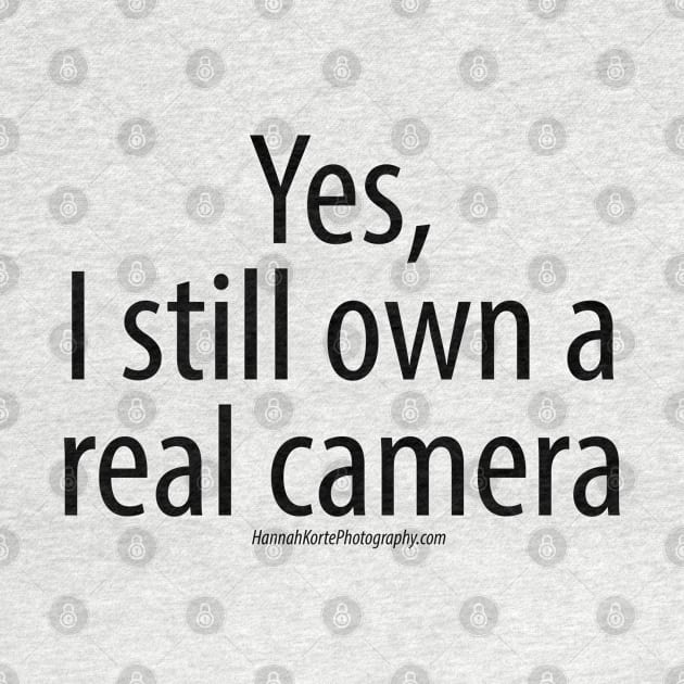 Yes, I still own a real camera by Hannah Korte Photography